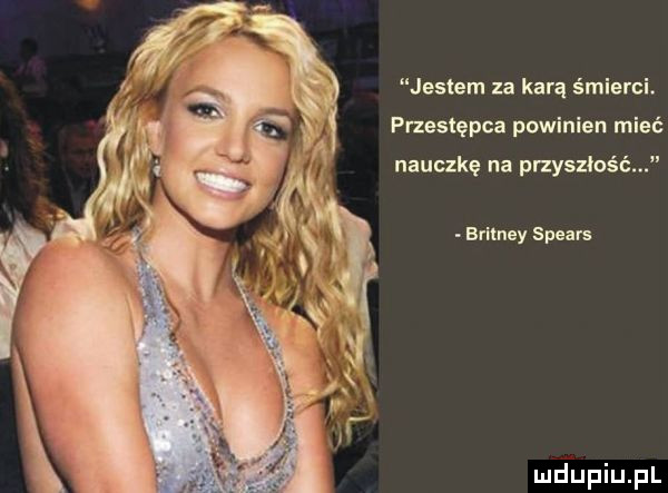 jestem za karą świerc przestępca powinien mieć nauczkę na przyszłość britney spears