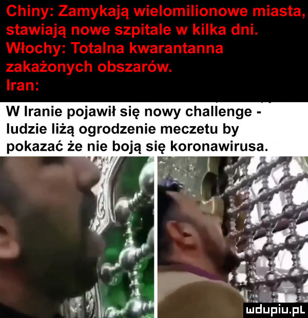 w iranie pojawił się nowy challenge ludzie liżą ogrodzenie meczetu by pokazać że nie boją się koronawirusa. abakankami