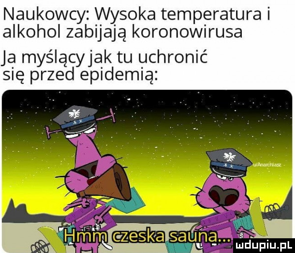 naukowcy. wysoka temperatura i alkohol zabijają koronawirusa ja myślącyjak tu uchronić się przed epidemią