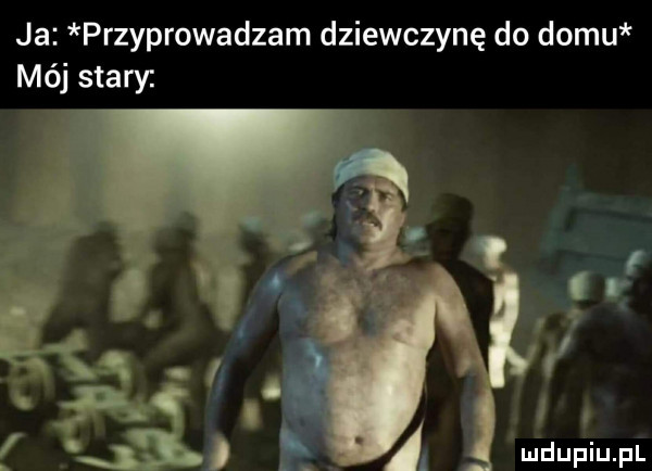 ja przyprowadzam dziewczynę do domu mój stary lmdupiupl