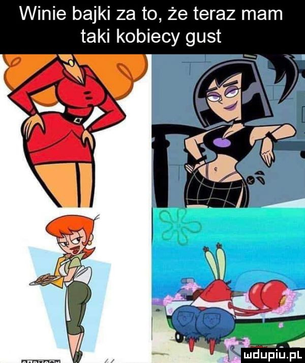 winie bajki za to że teraz mam taki kobiecy gust