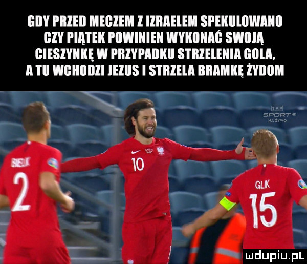 gin i llllll meerem l iliiaelem spekiilllwaiiil gev piatek i llwiiiieii wvkiiiiag swiiia biesiviikę w fiilvfaililli strleleiiia galla. a ti wgiiililli lellis i s i illlll bramkę żviiom