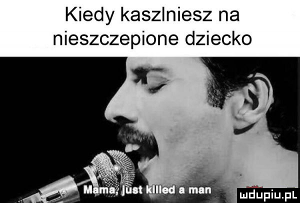 kiedy kaszlniesz na nieszczepione dziecko