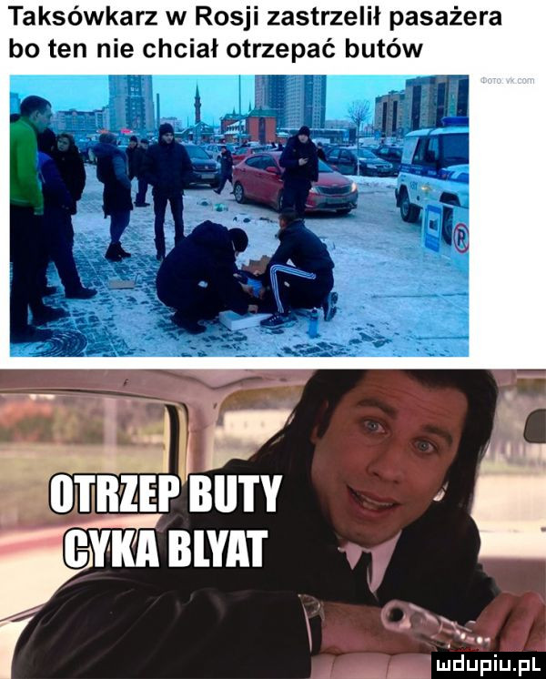 taksówkarz w rosji zastrzelił pasażera bo ten nie chciał otrzepać butów