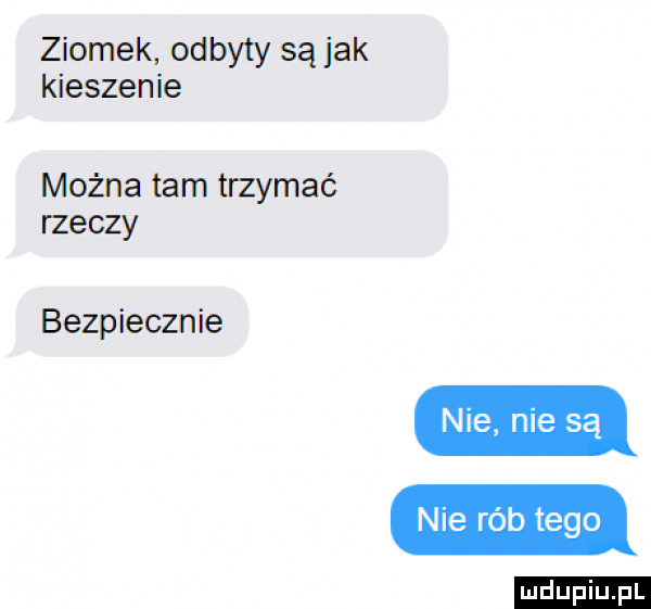 ziomek odbyty są jak kieszenie można tam trzymać rzeczy bezpiecznie nie nie są nie rób tego