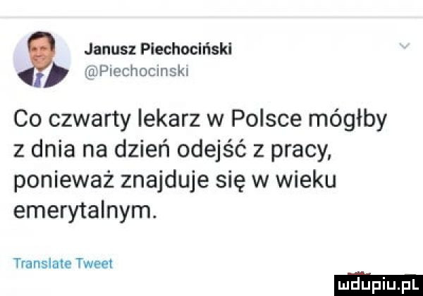 janusz plechoclński i pmchocmsk co czwarty lekarz w polsce mógłby z dnia na dzień odejść z pracy ponieważ znajduje się w wieku emerytalnym. translate tweet