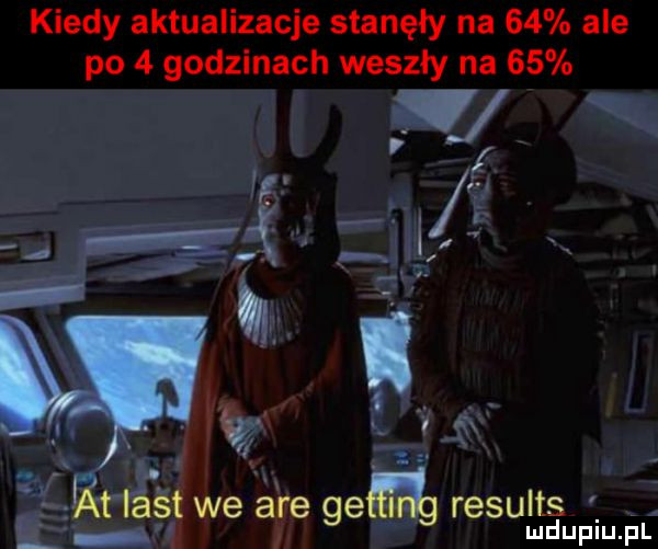 kiedy aktualizacje stanęły na    ale po   godzinach weszły na    ł. fé   śf we are gem   results l h i mdupiupf