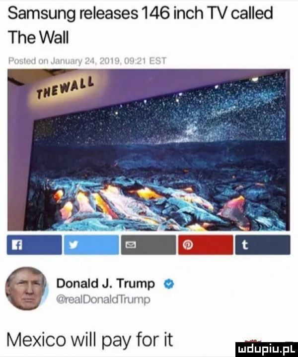 samsung releases     irch tv called tee will. donald j. trump o mmiiduhhmtunnp mexico will phy for it