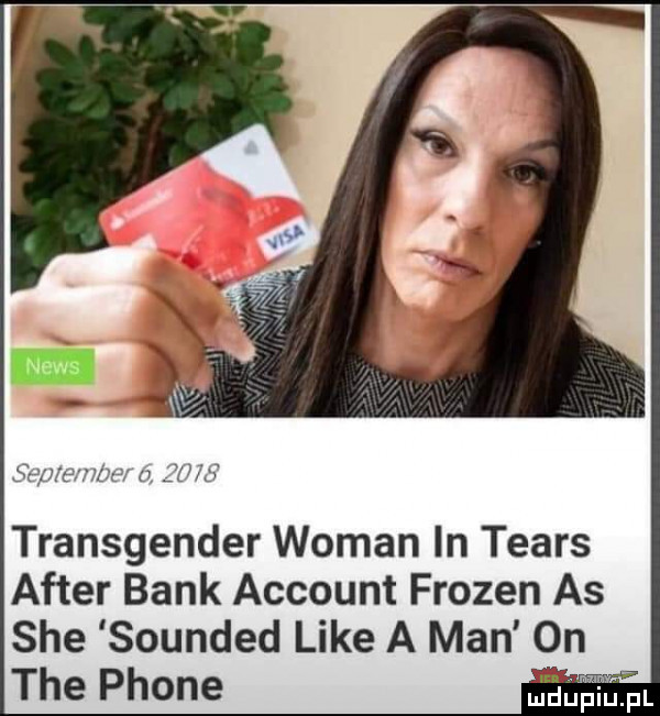 serw amber a sw transgender wiman in tears after bank account frozen as sie sounded like a man on tee płone