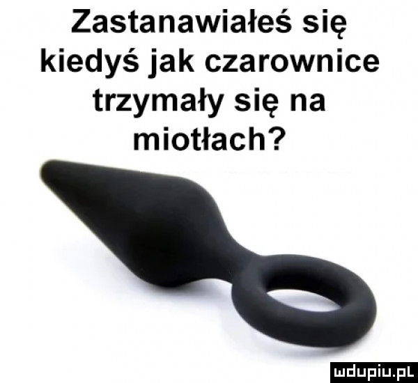 Zastanawiałeś się kiedyś?