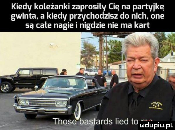 kiedy koleżanki zaprosiły cie na partyike gwinta. a kiedy przychodzisz do nich. one są całe nagie i nigdzie nie ma kart