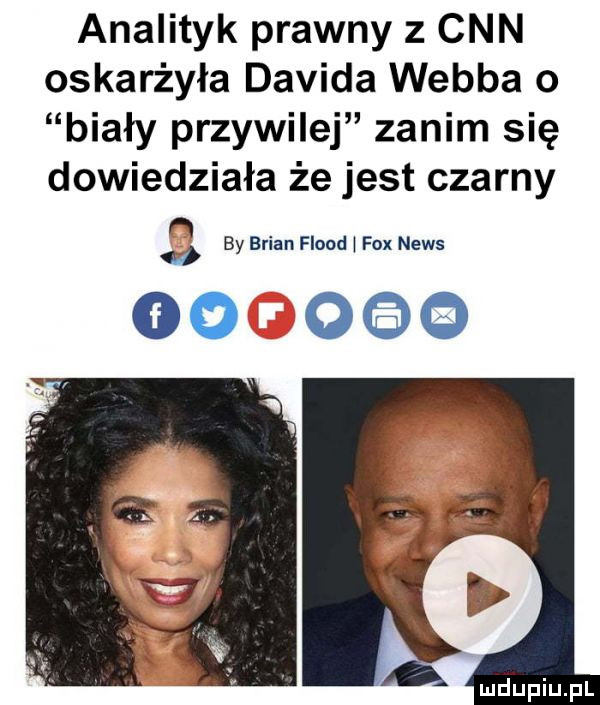 analityk prawny   cnn oskarżyła davida webba o biały przywilej zanim się dowiedziała że jest czarny h   brian floyd fox news d y w