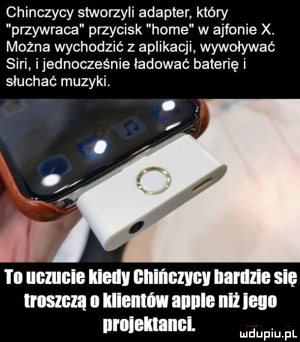 chinczycy stworzyli adapter który przywraca przycisk home w ajfonie x. można wychodzić z aplikacji wywoływać sari ijednocześnie ładować baterię i słuchać muzyki. i ll uczucie kiedy eniﬂezvcv barem się   le ii klientów angle iiiż lega nruieklanci