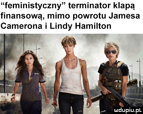 feministyczny terminator klapą finansową mimo powrotu jamesa camerona i lindy hamilton v