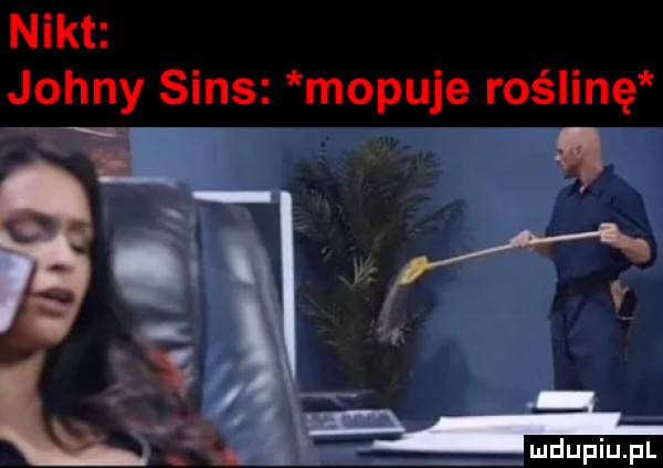 nikt johny sens mopuje roślinę