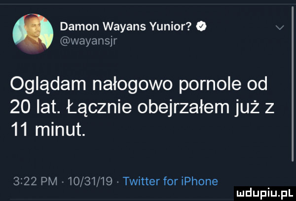 damon wakans yunior o wayansjr oglądam nałogowo pornole od    lat. łącznie obejrzałem już z    minut.      pm          twitter for iphone