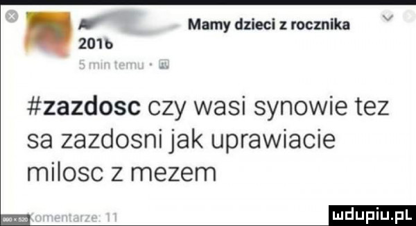 v    b mamy dliecl z rocznika zazdosc czy wasi synowie tez sa zazdosni jak uprawiacie milosc z mezem