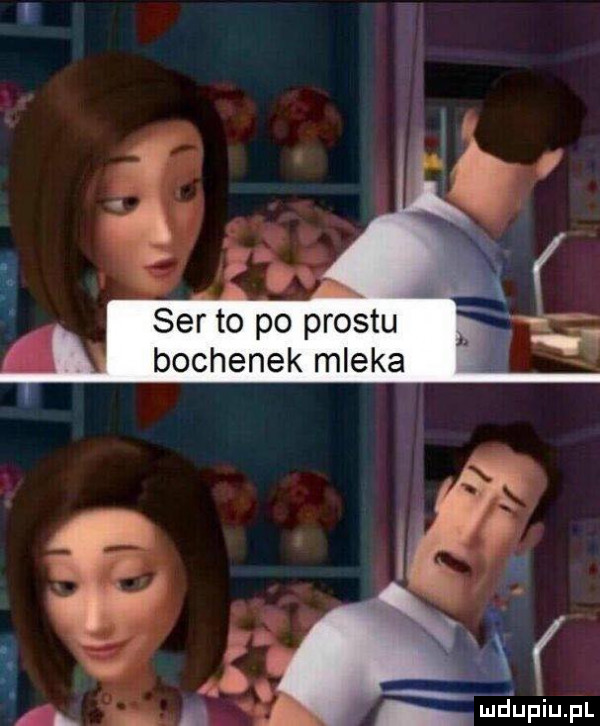 i ser to po prestu bochenek mleka