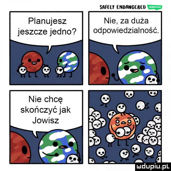 safe endangered w planujesz nie za duża jeszcze jedno odpowiedzialność. nie chcę skończyć jak