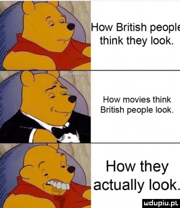 hiw british people think they look. hiw movies think british people look. ludu iu. l
