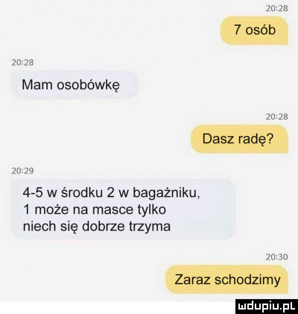 mam osobówkę           w środku   w bagażniku   może na masce tylko niech się dobrze trzyma             ludu iu. l