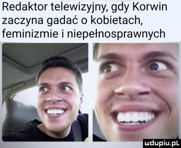 redaktor telewizyjny gdy korwin zaczyna gadać o kobietach feminizmie i niepełnosprawnych