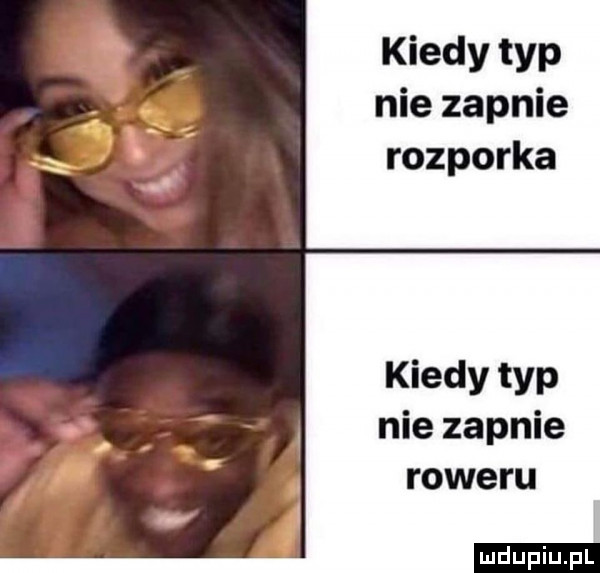 kiedy typ nie zapnie rozporka kiedy typ nie zapnie roweru