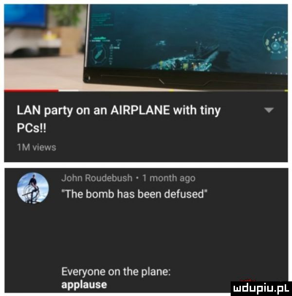 lan party on an airplane with tiny pas  m jw u jam aquam. w mcmh gn tee bomb has bean defused everyone on tee piane applause
