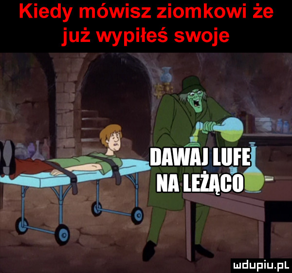 kiedy mówisz ziomkowi że już wypiłeś swoje w jam. s iiawai lllfeł fq mami   x g