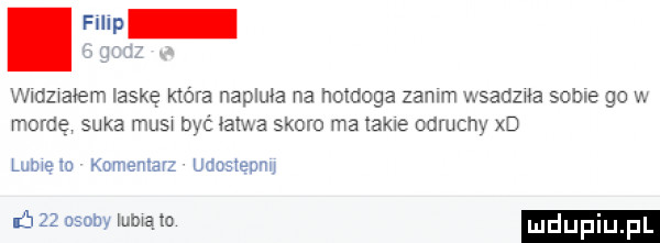 wlozwałem laskę hora napawa na holdoga zanim wsauzua sobie go w mordę suka musa być latwa skoro ma takie odruchy xd lamela kumenlarz udosteunu ń    udony mm io luduplu