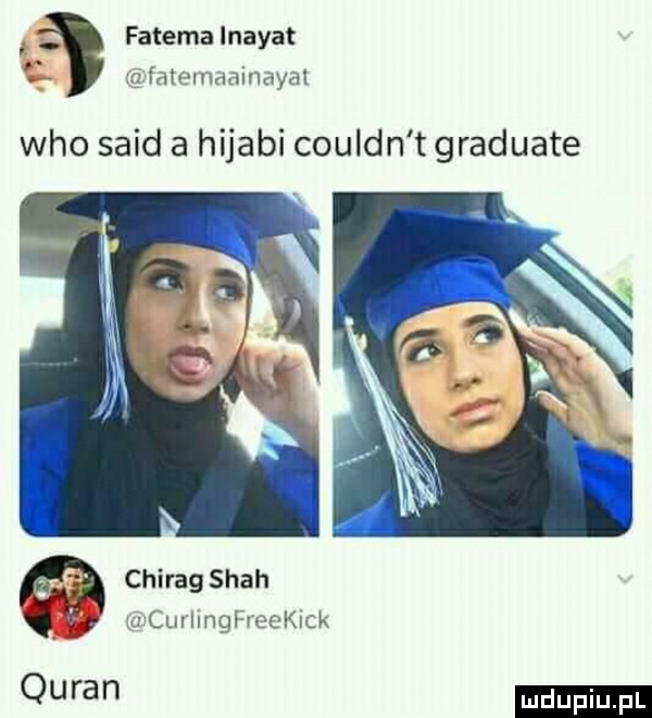 fatima lnayat fatmnaainoyal who said a hijabi couldn t graduale chirag spah uszlmgivchugk ouran