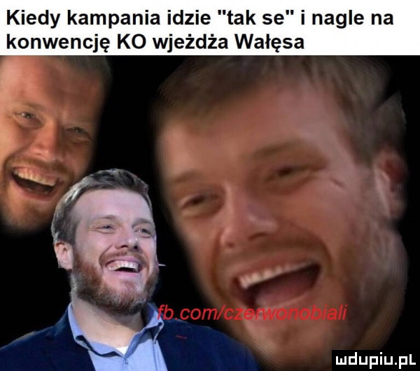 kiedy kampania idzie tak se i nagle na konwencję ko wjeżdża wałęsa