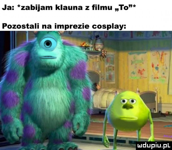 ja zabijam klauna z filmu to pozostali na imprezie cosplay