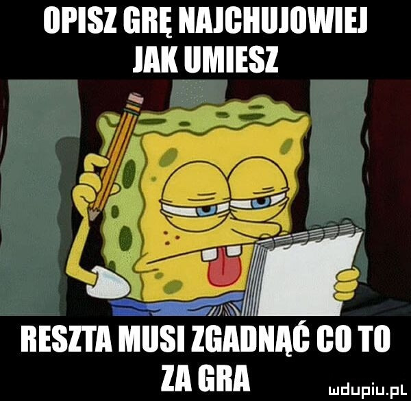 ﬂpisl grę naigiiiiiiiwiei idk iimiesi reszta mnisi zgaiinaś gl to za gna