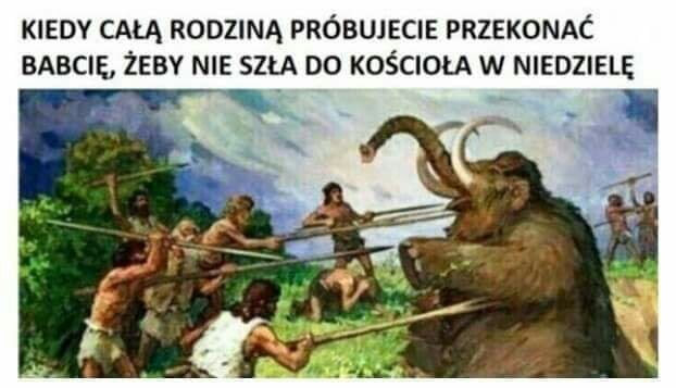 kiedy całą rodzina próbujecie przekonac babcię żeby nie szła do kościoła w niedzielę