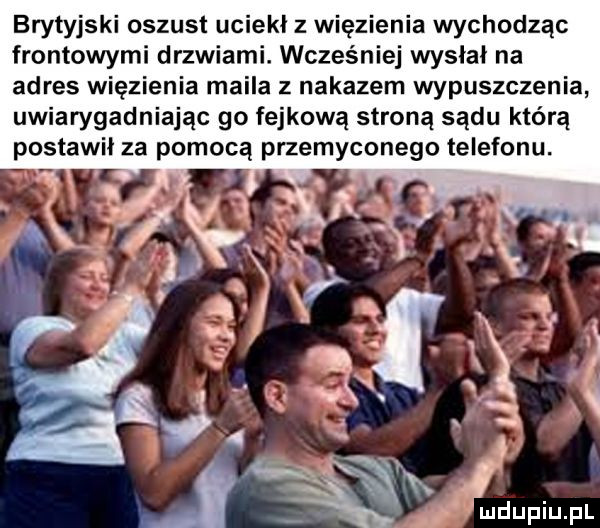 brytyjski oszust uciekł z więzienia wchodząc frontowymi drzwiami. wcześniej wysili na adres więzienia maila z nakazem wypuszczenia uwiarygadniając go fejkową stroną sądu którą postawił za pomocą przemyconego telefonu