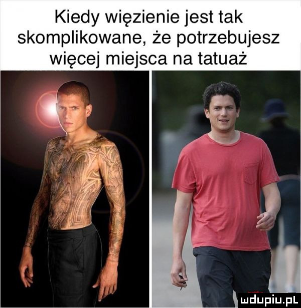 kiedy więzienie jest tak skomplikowane że potrzebujesz więcej miejsca na tatuaż
