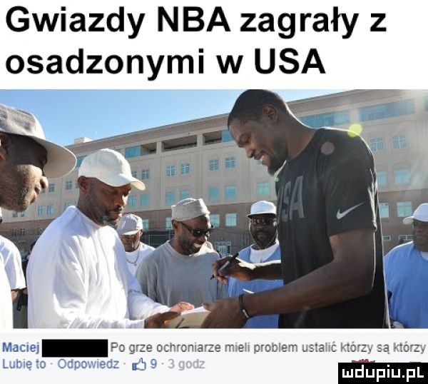 gwiazdy nba zagrały z osadzonymi w usa maciej po grze uchfoma ze met grodem jeże rac z. sa com