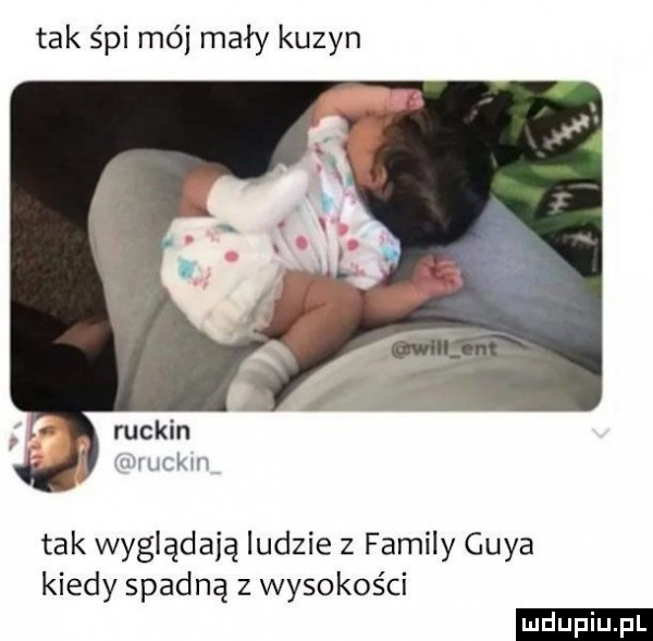 tak śpi mój mały kuzyn ruskin mvuckm tak wyglądają ludzie   family gaya kiedy spadną z wysokos ci