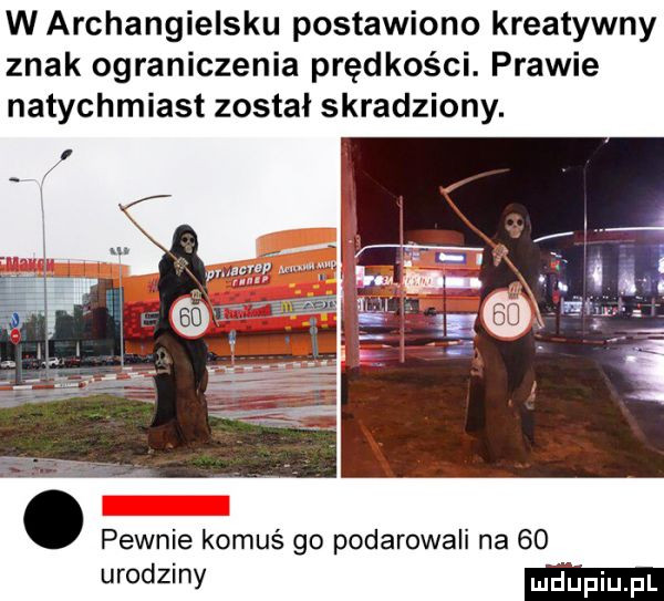 w archangielsku postawiono kreatywny znak ograniczenia prędkości. prawie natychmiast został skradziony. abakankami pewnie komuś go podarowali na    urodziny