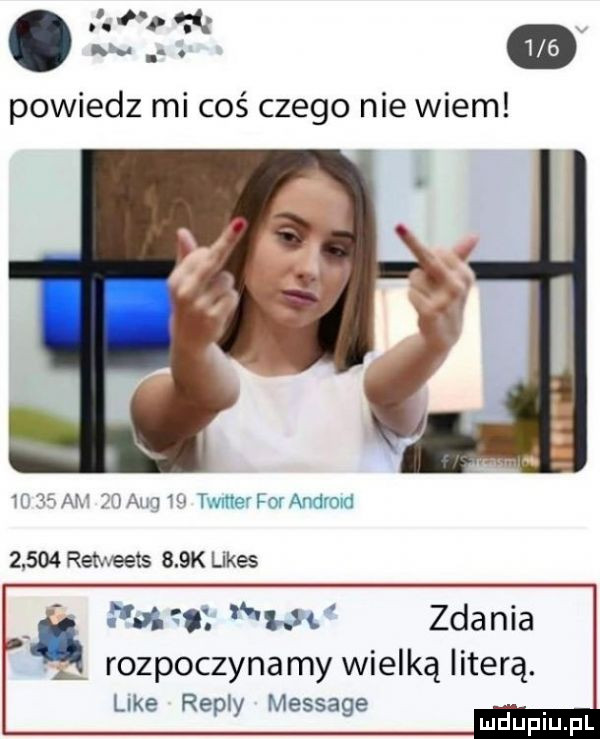 w powiedz mi coś czego nie wiem ﬂ   nv ilo am    timer for andmld       retweets    k limes paw. w zdania. abakankami rozpoczynamy wielką ilterą. like repry message