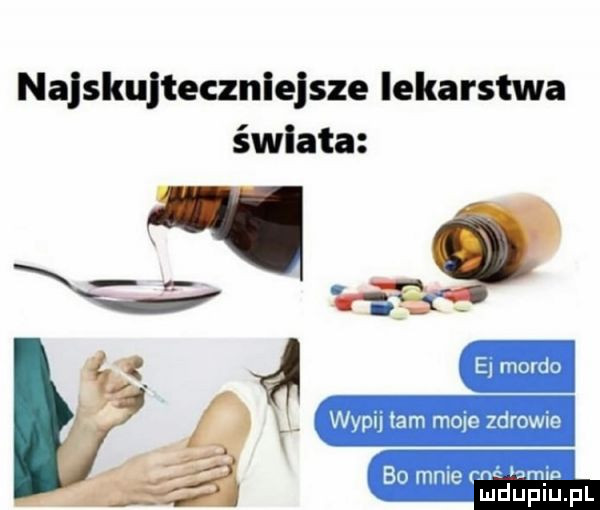 najskujtecznlejsze lekarstwa świata wyru tam mole zdrowie   bo mme m my mduplu pl