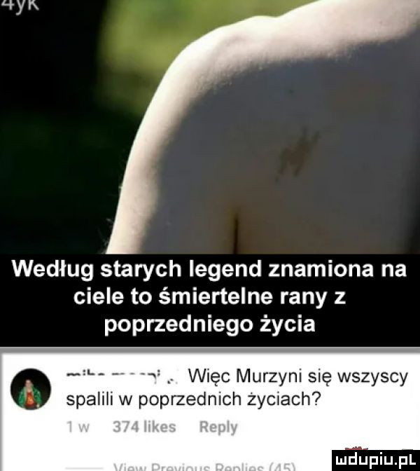 według starych legend znamiona na ciele to śmiertelne rany z poprzedniego życia i więc murzyni się wszyscy spalili w poprzednich zyciach