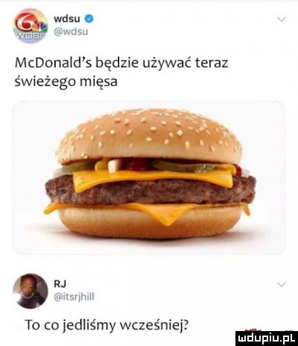 wisu. w wisu mcdonald s będzie używać teraz świeżego mięsa rj nlsnhlll to co iedlis my wcześniej