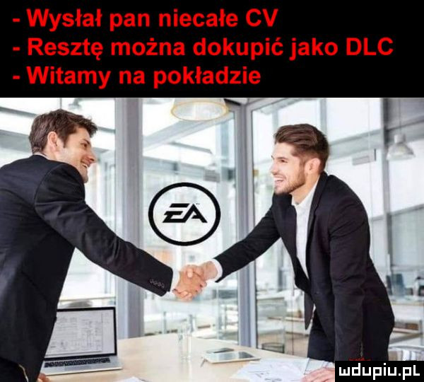 wysłał pan niecałe cv resztę można dokupić jako dac witamy na pokładzie