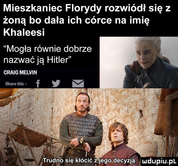 mieszkaniec florydy rozwiódł się z żoną bo dała ich córce na imię khaleesi mogła równie dobrze nazwać ją hitler mgmelvin stu mm f y u