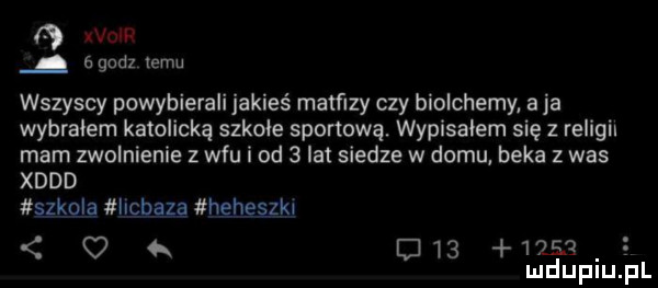 vmw. chdz emu wszyscy powybierali jakieś matﬁzy czy biolchemy. aja wybralem katolicką szkole sportową. wypisalem się z religil mam zwolnienie z wku i od   lat siedze w domu beka z was xddd szkęla hgbagg hgheilkl   d    u  mduplu pl