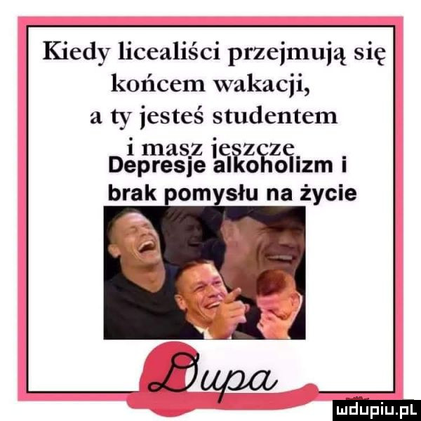 kiedy licealiści przejmują się końcem wakacji a ty jesteś studentem idas c z z depresize  agio oćiizmi oćm siu na życie