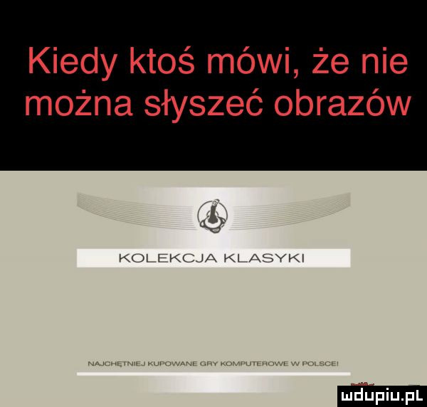 kiedy ktoś mówi że nie można słyszeć obrazów as klm fal ja w akyn