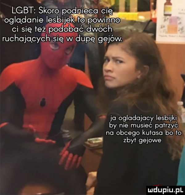 w lgbt skoro podnieca cię oglądanie lesbuemypowmno ci się też podobuée dwóch g. ruchających się w dupę gejów. ja ogiadajacy lesbijki by nie musieć patrzyć na obcego kutasa bo ta y zbył gajowe